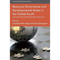 Resource Governance and Developmental States in the Global South: Critical Inter [Hardcover]