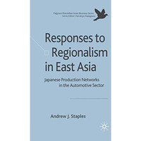 Responses to Regionalism in East Asia: Japanese Production Networks in the Autom [Paperback]