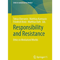 Responsibility and Resistance: Ethics in Mediatized Worlds [Paperback]