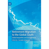 Retirement Migration to the Global South: Global Inequalities and Entanglements [Paperback]