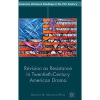 Revision as Resistance in Twentieth-Century American Drama [Hardcover]