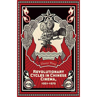 Revolutionary Cycles in Chinese Cinema, 19511979 [Paperback]