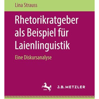 Rhetorikratgeber als Beispiel f?r Laienlinguistik: Eine Diskursanalyse [Paperback]