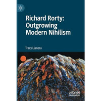 Richard Rorty: Outgrowing Modern Nihilism [Paperback]