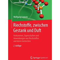 Riechstoffe, zwischen Gestank und Duft: Vorkommen, Eigenschaften und Anwendung v [Paperback]