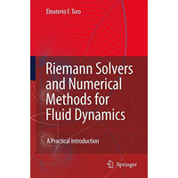 Riemann Solvers and Numerical Methods for Fluid Dynamics: A Practical Introducti [Hardcover]