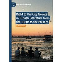 Right to the City Novels in Turkish Literature from the 1960s to the Present [Paperback]