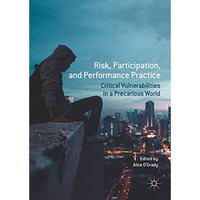 Risk, Participation, and Performance Practice: Critical Vulnerabilities in a Pre [Hardcover]