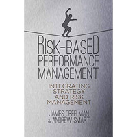 Risk-Based Performance Management: Integrating Strategy and Risk Management [Paperback]