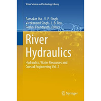 River Hydraulics: Hydraulics, Water Resources and Coastal Engineering Vol. 2 [Hardcover]