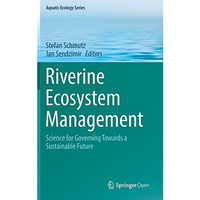 Riverine Ecosystem Management: Science for Governing Towards a Sustainable Futur [Hardcover]