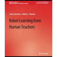 Robot Learning from Human Teachers [Paperback]