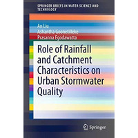 Role of Rainfall and Catchment Characteristics on Urban Stormwater Quality [Paperback]