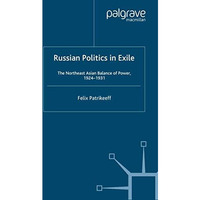 Russian Politics in Exile: The Northeast Asian Balance of Power, 1924-1931 [Paperback]