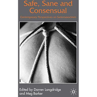 Safe, Sane and Consensual: Contemporary Perspectives on Sadomasochism [Hardcover]