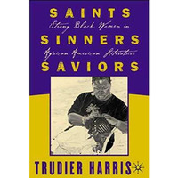 Saints, Sinners, Saviors: Strong Black Women in African American Literature [Hardcover]