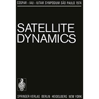 Satellite Dynamics: Symposium S?o Paulo/Brazil June 1921, 1974 [Paperback]