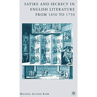 Satire and Secrecy in English Literature from 1650 to 1750 [Paperback]