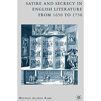 Satire and Secrecy in English Literature from 1650 to 1750 [Hardcover]