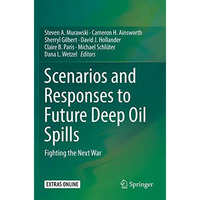 Scenarios and Responses to Future Deep Oil Spills: Fighting the Next War [Paperback]