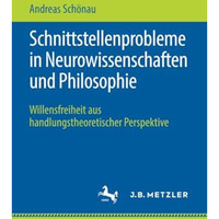 Schnittstellenprobleme in Neurowissenschaften und Philosophie: Willensfreiheit a [Paperback]