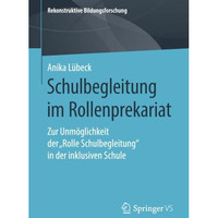 Schulbegleitung im Rollenprekariat: Zur Unm?glichkeit der Rolle Schulbegleitung [Paperback]