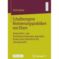 Schulbezogene Motivierungspraktiken von Eltern: Verbale Wert- und Kontrollzuschr [Paperback]