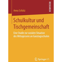 Schulkultur und Tischgemeinschaft: Eine Studie zur sozialen Situation des Mittag [Paperback]