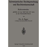 Schweizerische Rechtsprechung und Rechtswissenschaft: Rektoratsreden, gehalten a [Paperback]