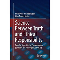 Science Between Truth and Ethical Responsibility: Evandro Agazzi in the Contempo [Hardcover]