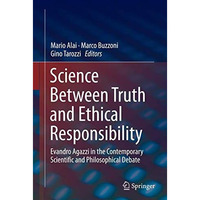 Science Between Truth and Ethical Responsibility: Evandro Agazzi in the Contempo [Paperback]