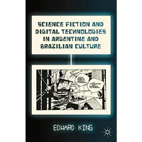 Science Fiction and Digital Technologies in Argentine and Brazilian Culture [Paperback]