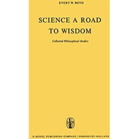 Science a Road to Wisdom: Collected Philosophical Studies [Paperback]