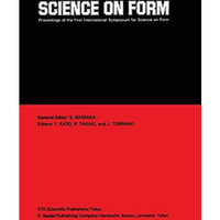 Science on Form: Proceedings of the First International Symposium for Science on [Paperback]