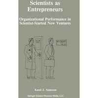 Scientists as Entrepreneurs: Organizational Performance in Scientist-Started New [Paperback]