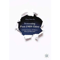 Screening Post-1989 China: Critical Analysis of Chinese Film and Television [Paperback]