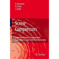 Screw Compressors: Three Dimensional Computational Fluid Dynamics and Solid Flui [Paperback]