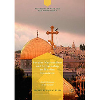 Secular Nationalism and Citizenship in Muslim Countries: Arab Christians in the  [Paperback]