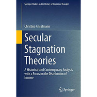 Secular Stagnation Theories: A Historical and Contemporary Analysis with a Focus [Hardcover]