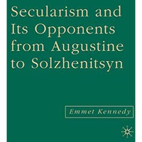 Secularism and its Opponents from Augustine to Solzhenitsyn [Paperback]