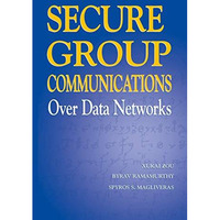 Secure Group Communications Over Data Networks [Hardcover]