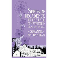 Seeds Of Decadence In The Late Nineteenth-Century Novel: A Crisis In Values [Hardcover]