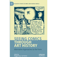 Seeing Comics through Art History: Alternative Approaches to the Form [Paperback]