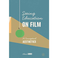 Seeing Education on Film: A Conceptual Aesthetics [Paperback]