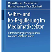 Selbst- und Ko-Regulierung im Mediamatiksektor: Alternative Regulierungsformen z [Paperback]