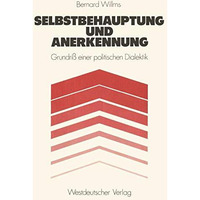 Selbstbehauptung und Anerkennung: Grundri? einer politischen Dialektik [Paperback]