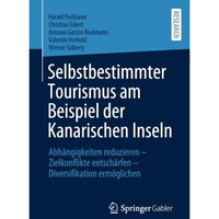 Selbstbestimmter Tourismus am Beispiel der Kanarischen Inseln: Abh?ngigkeiten re [Paperback]