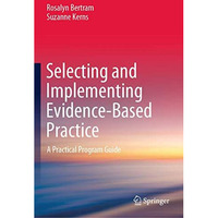 Selecting and Implementing Evidence-Based Practice: A Practical Program Guide [Hardcover]