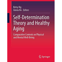 Self-Determination Theory and Healthy Aging: Comparative Contexts on Physical an [Hardcover]