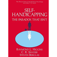 Self-Handicapping: The Paradox That Isnt [Hardcover]